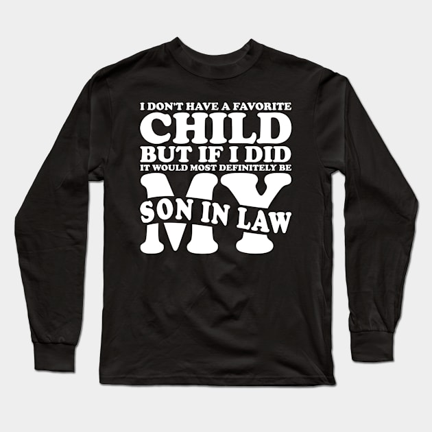 I Don't Have A Favorite Child Son In Law White Long Sleeve T-Shirt by JaussZ